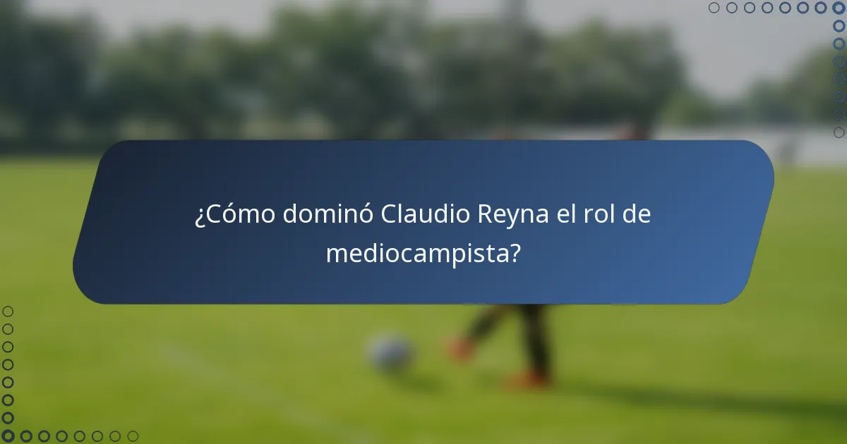 ¿Cómo dominó Claudio Reyna el rol de mediocampista?
