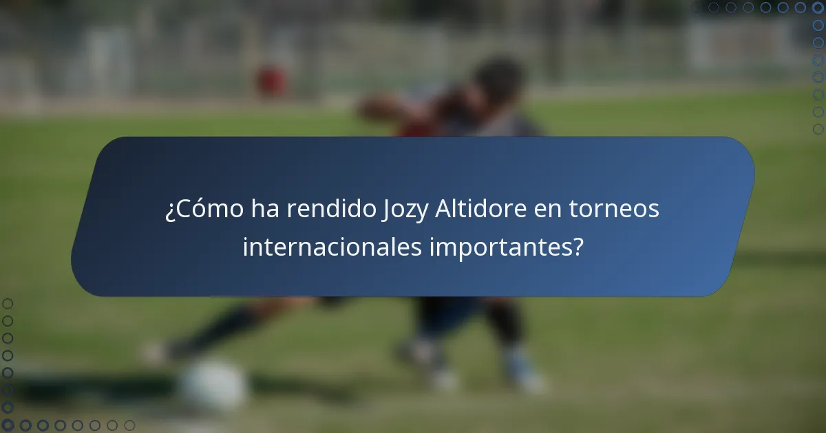 ¿Cómo ha rendido Jozy Altidore en torneos internacionales importantes?