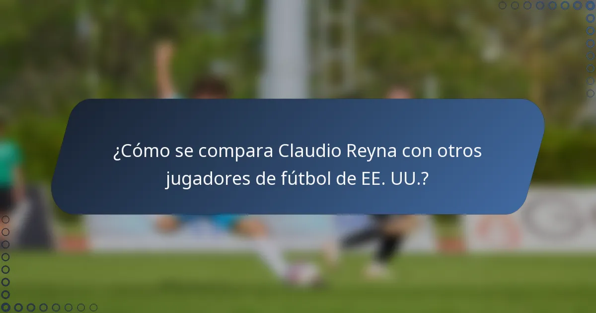 ¿Cómo se compara Claudio Reyna con otros jugadores de fútbol de EE. UU.?