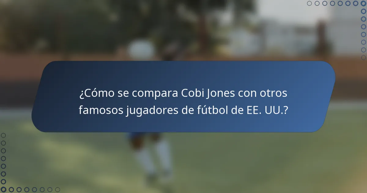 ¿Cómo se compara Cobi Jones con otros famosos jugadores de fútbol de EE. UU.?