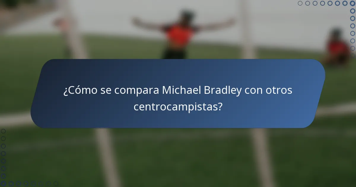 ¿Cómo se compara Michael Bradley con otros centrocampistas?