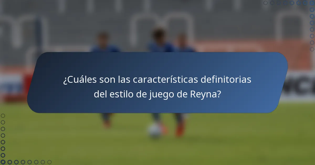 ¿Cuáles son las características definitorias del estilo de juego de Reyna?