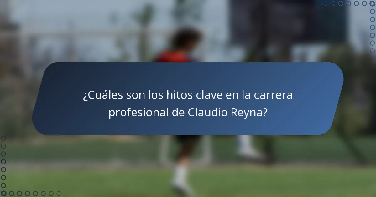 ¿Cuáles son los hitos clave en la carrera profesional de Claudio Reyna?