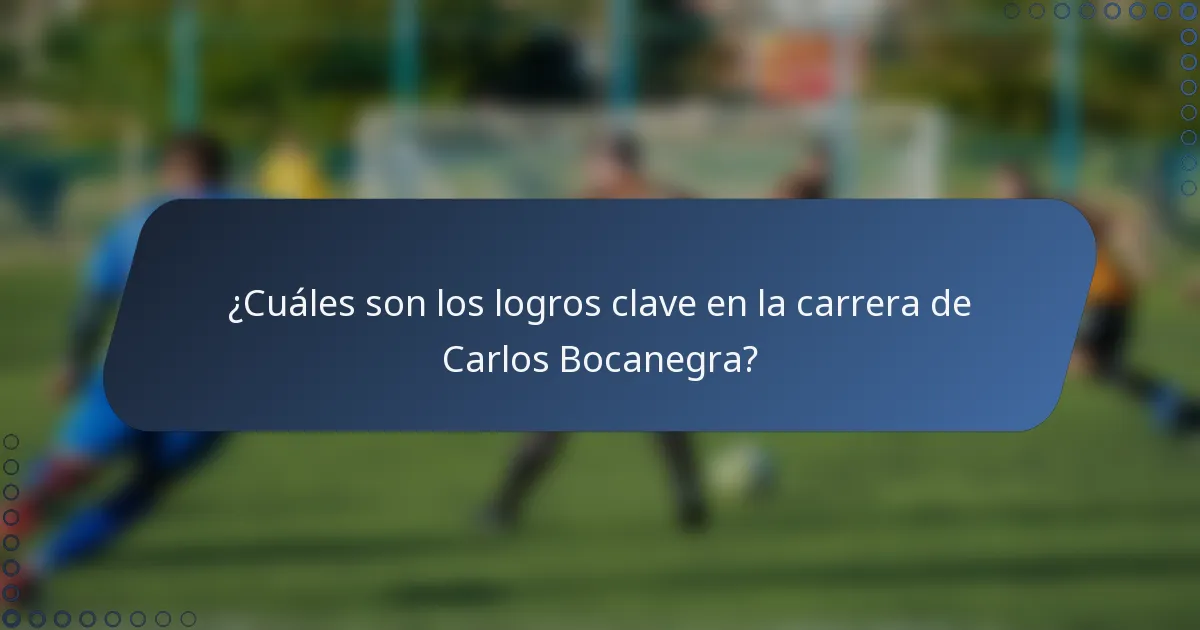 ¿Cuáles son los logros clave en la carrera de Carlos Bocanegra?