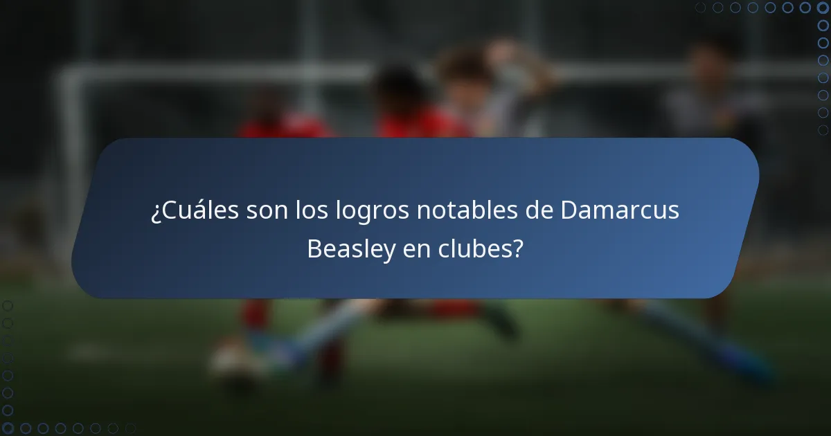 ¿Cuáles son los logros notables de Damarcus Beasley en clubes?