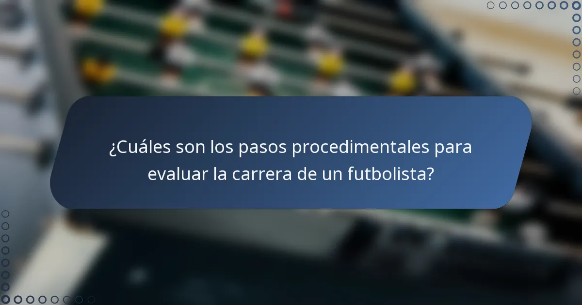 ¿Cuáles son los pasos procedimentales para evaluar la carrera de un futbolista?