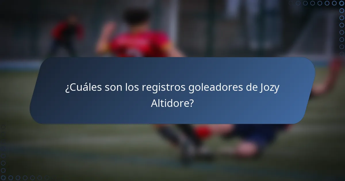 ¿Cuáles son los registros goleadores de Jozy Altidore?