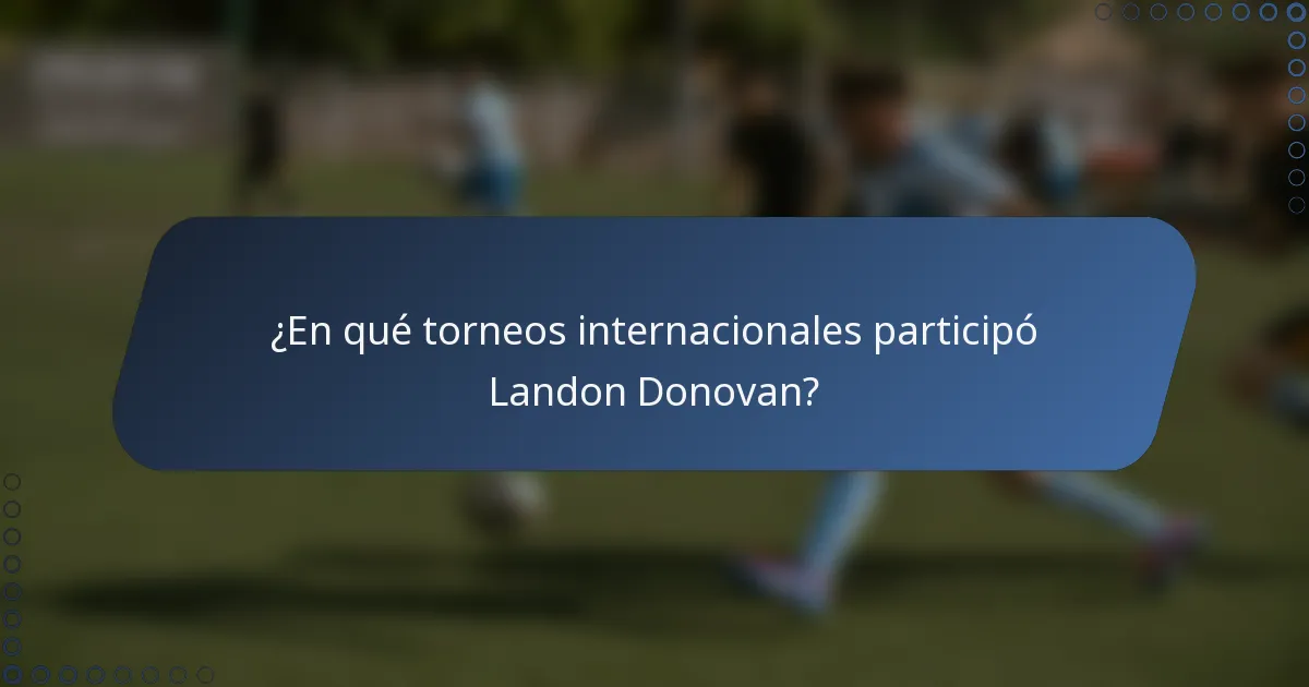 ¿En qué torneos internacionales participó Landon Donovan?